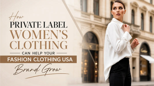 How Private Label Women's Clothing Can Help Your Fashion Clothing USA Brand Grow