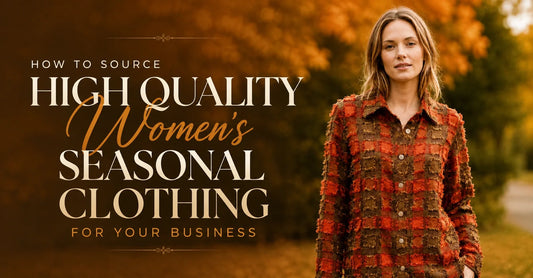 How to Source High Quality Women's Seasonal Clothing for Your Business